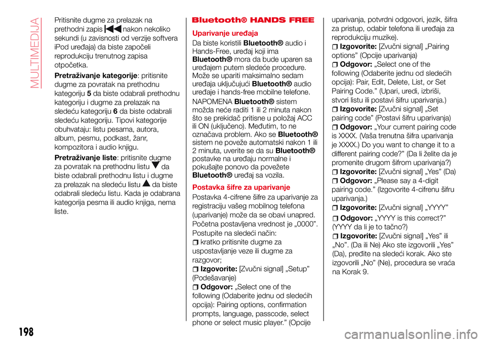 Abarth 124 Spider 2018 Knjižica za upotrebu i održavanje (in Serbian) Pritisnite dugme za prelazak na
prethodni zapis
nakon nekoliko
sekundi (u zavisnosti od verzije softvera
iPod uređaja) da biste započeli
reprodukciju trenutnog zapisa
otpočetka.
Pretraživanje kate Abarth 124 Spider 2018 Knjižica za upotrebu i održavanje (in Serbian) Pritisnite dugme za prelazak na
prethodni zapis
nakon nekoliko
sekundi (u zavisnosti od verzije softvera
iPod uređaja) da biste započeli
reprodukciju trenutnog zapisa
otpočetka.
Pretraživanje kate
