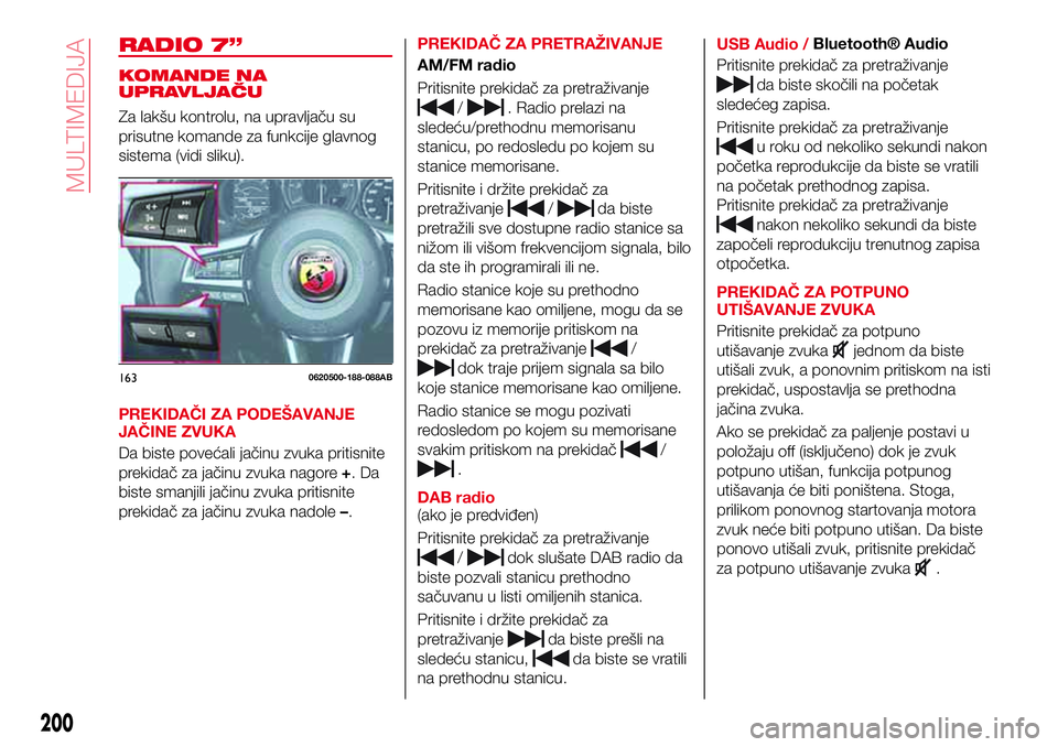 Abarth 124 Spider 2018 Knjižica za upotrebu i održavanje (in Serbian) RADIO 7”
KOMANDE NA
UPRAVLJAČU
Za lakšu kontrolu, na upravljaču su
prisutne komande za funkcije glavnog
sistema (vidi sliku).
PREKIDAČI ZA PODEŠAVANJE
JAČINE ZVUKA
Da biste povećali jačinu z Abarth 124 Spider 2018 Knjižica za upotrebu i održavanje (in Serbian) RADIO 7”
KOMANDE NA
UPRAVLJAČU
Za lakšu kontrolu, na upravljaču su
prisutne komande za funkcije glavnog
sistema (vidi sliku).
PREKIDAČI ZA PODEŠAVANJE
JAČINE ZVUKA
Da biste povećali jačinu z