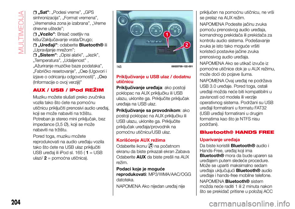 Abarth 124 Spider 2018 Knjižica za upotrebu i održavanje (in Serbian) „Sat”: „Podesi vreme”, „GPS
sinhronizacija”, „Format vremena”,
„Vremenska zona je izabrana”, „Vreme
dnevne uštede”;
„Vozilo”: Brisač osetljiv na
kišu/Zaključavanje vrat Abarth 124 Spider 2018 Knjižica za upotrebu i održavanje (in Serbian) „Sat”: „Podesi vreme”, „GPS
sinhronizacija”, „Format vremena”,
„Vremenska zona je izabrana”, „Vreme
dnevne uštede”;
„Vozilo”: Brisač osetljiv na
kišu/Zaključavanje vrat