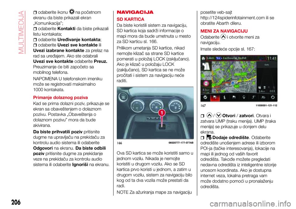 Abarth 124 Spider 2018 Knjižica za upotrebu i održavanje (in Serbian) odaberite ikonuna početnom
ekranu da biste prikazali ekran
„Komunikacija”;
odaberiteKontaktida biste prikazali
listu kontakata;
odaberiteUređivanje kontakta;
odaberiteUvezi sve kontakteili
Uvezi Abarth 124 Spider 2018 Knjižica za upotrebu i održavanje (in Serbian) odaberite ikonuna početnom
ekranu da biste prikazali ekran
„Komunikacija”;
odaberiteKontaktida biste prikazali
listu kontakata;
odaberiteUređivanje kontakta;
odaberiteUvezi sve kontakteili
Uvezi
