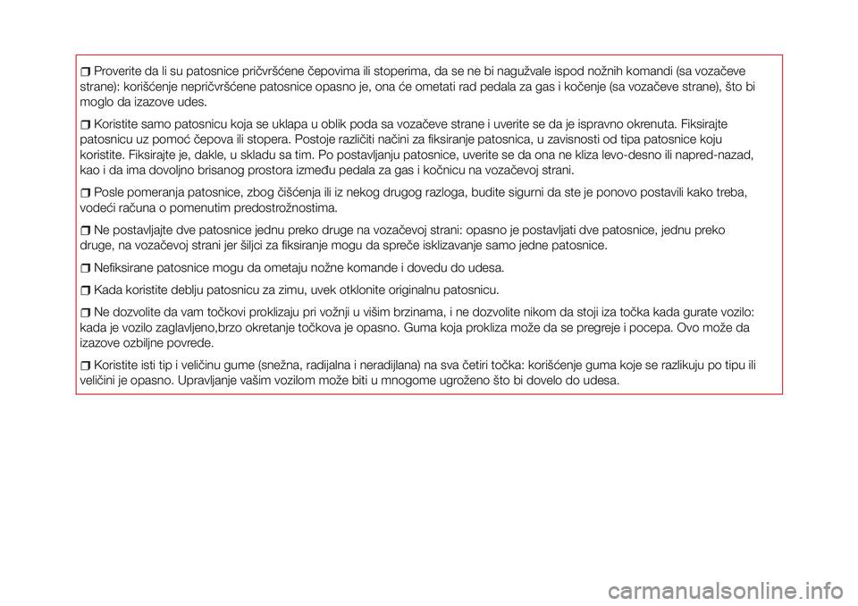 Abarth 124 Spider 2018 Knjižica za upotrebu i održavanje (in Serbian) Proverite da li su patosnice pričvršćene čepovima ili stoperima, da se ne bi nagužvale ispod nožnih komandi (sa vozačeve
strane): korišćenje nepričvršćene patosnice opasno je, ona će omet Abarth 124 Spider 2018 Knjižica za upotrebu i održavanje (in Serbian) Proverite da li su patosnice pričvršćene čepovima ili stoperima, da se ne bi nagužvale ispod nožnih komandi (sa vozačeve
strane): korišćenje nepričvršćene patosnice opasno je, ona će omet