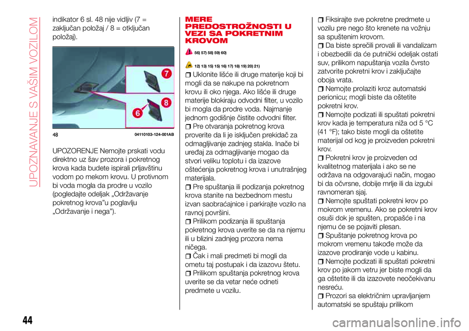 Abarth 124 Spider 2018  Knjižica za upotrebu i održavanje (in Serbian) indikator 6 sl. 48 nije vidljiv (7 =
zaključan položaj/8=otključan
položaj).
UPOZORENJE Nemojte prskati vodu
direktno uz šav prozora i pokretnog
krova kada budete ispirali prljavštinu
vodom po m