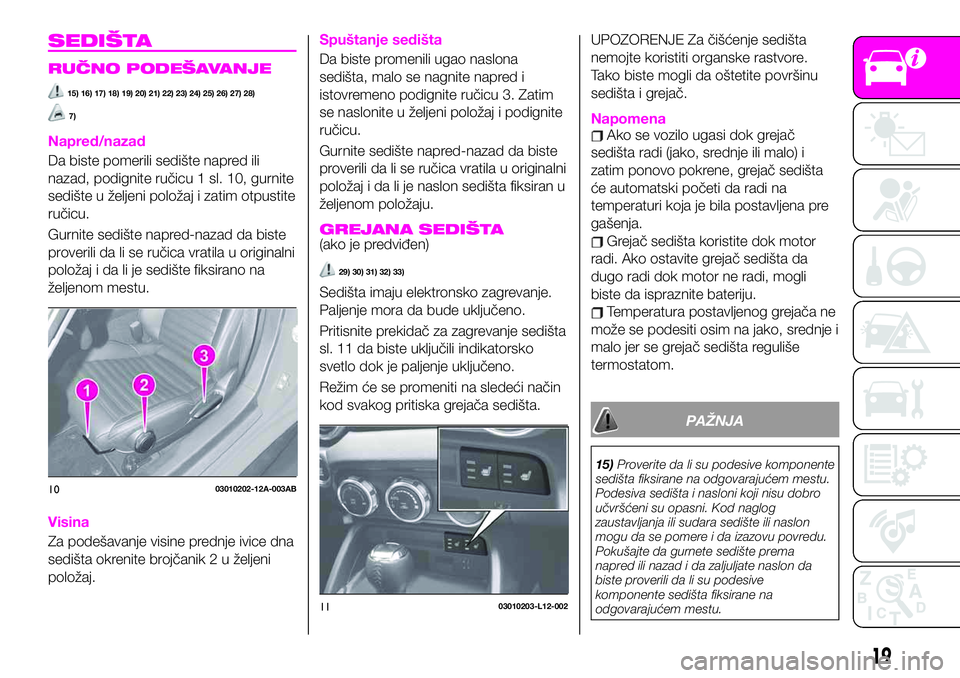 Abarth 124 Spider 2020 Knjižica za upotrebu i održavanje (in Serbian) SEDIŠTA
RUČNO PODEŠAVANJE
15) 16) 17) 18) 19) 20) 21) 22) 23) 24) 25) 26) 27) 28)
7)
Napred/nazad
Da biste pomerili sedište napred ili
nazad, podignite ručicu 1 sl. 10, gurnite
sedište u željen Abarth 124 Spider 2020 Knjižica za upotrebu i održavanje (in Serbian) SEDIŠTA
RUČNO PODEŠAVANJE
15) 16) 17) 18) 19) 20) 21) 22) 23) 24) 25) 26) 27) 28)
7)
Napred/nazad
Da biste pomerili sedište napred ili
nazad, podignite ručicu 1 sl. 10, gurnite
sedište u željen