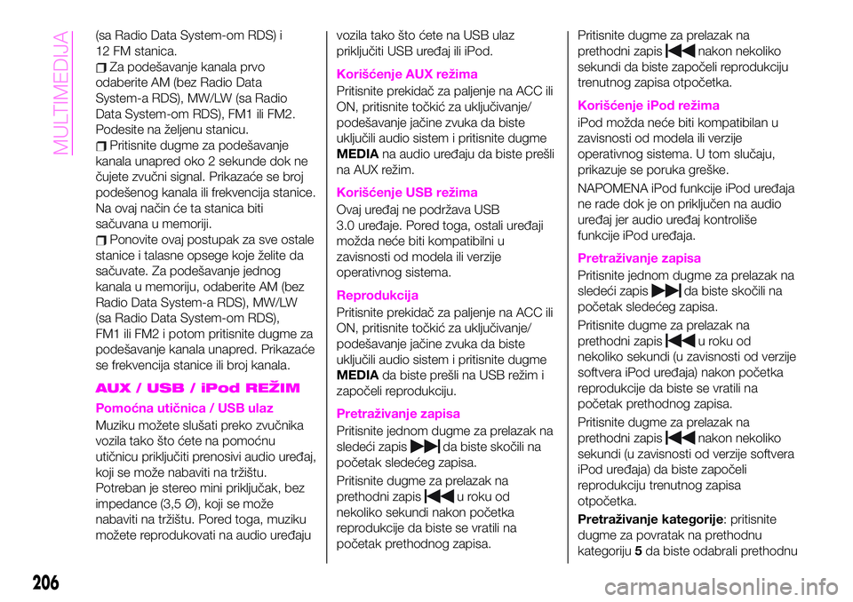 Abarth 124 Spider 2020 Knjižica za upotrebu i održavanje (in Serbian) (sa Radio Data System-om RDS) i
12 FM stanica.
Za podešavanje kanala prvo
odaberite AM (bez Radio Data
System-a RDS), MW/LW (sa Radio
Data System-om RDS), FM1 ili FM2.
Podesite na željenu stanicu.
P Abarth 124 Spider 2020 Knjižica za upotrebu i održavanje (in Serbian) (sa Radio Data System-om RDS) i
12 FM stanica.
Za podešavanje kanala prvo
odaberite AM (bez Radio Data
System-a RDS), MW/LW (sa Radio
Data System-om RDS), FM1 ili FM2.
Podesite na željenu stanicu.
P