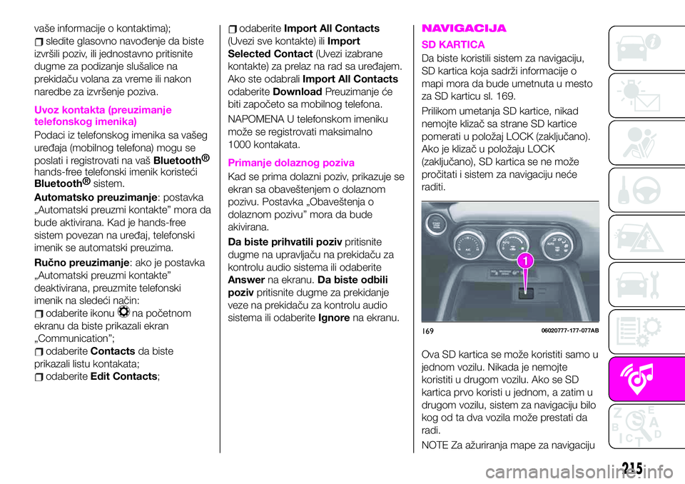 Abarth 124 Spider 2020  Knjižica za upotrebu i održavanje (in Serbian) vaše informacije o kontaktima);
sledite glasovno navođenje da biste
izvršili poziv, ili jednostavno pritisnite
dugme za podizanje slušalice na
prekidaču volana za vreme ili nakon
naredbe za izvr