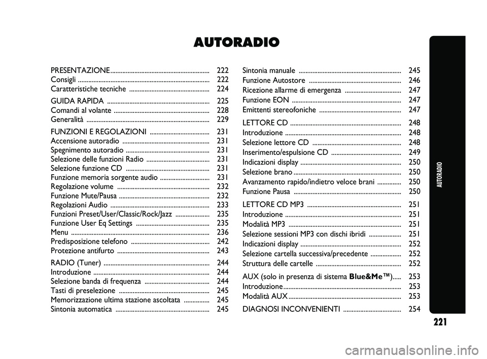 Abarth Punto 2012  Libretto Uso Manutenzione (in Italian) Sintonia manuale ............................................................ 245
Funzione Au tostore ...................................................... 246
Ricezione allarme  di emergenza .......