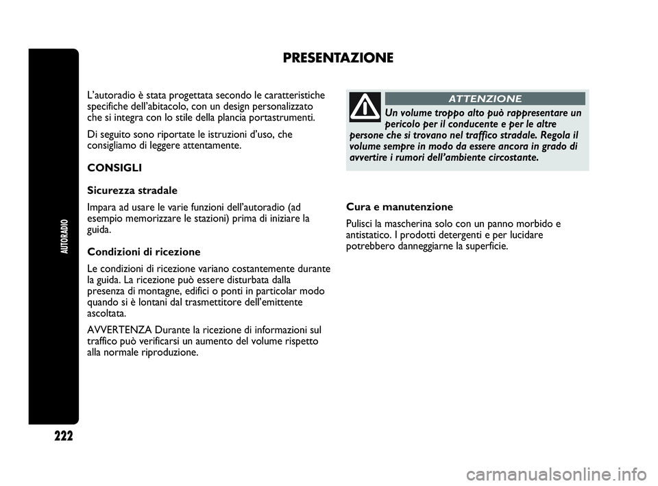 Abarth Punto 2019 Libretto Uso Manutenzione (in Italian) Cura e manutenzione
Pulisci la mascherina solo con un panno morbido e
antistatico. I prodotti detergenti e per lucidare
potrebbero danneggiarne la superficie.
PRESENTAZIONE
L’autoradio è stata prog Abarth Punto 2019 Libretto Uso Manutenzione (in Italian) Cura e manutenzione
Pulisci la mascherina solo con un panno morbido e
antistatico. I prodotti detergenti e per lucidare
potrebbero danneggiarne la superficie.
PRESENTAZIONE
L’autoradio è stata prog