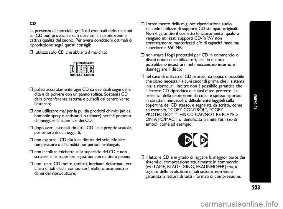 Abarth Punto 2019 Libretto Uso Manutenzione (in Italian) CD
La presenza di sporcizia, graffi od eventuali deformazioni
sui CD può provocare salti durante la riproduzione e
cattiva qualità del suono. Per avere condizioni ottimali di
riproduzione segui ques Abarth Punto 2019 Libretto Uso Manutenzione (in Italian) CD
La presenza di sporcizia, graffi od eventuali deformazioni
sui CD può provocare salti durante la riproduzione e
cattiva qualità del suono. Per avere condizioni ottimali di
riproduzione segui ques