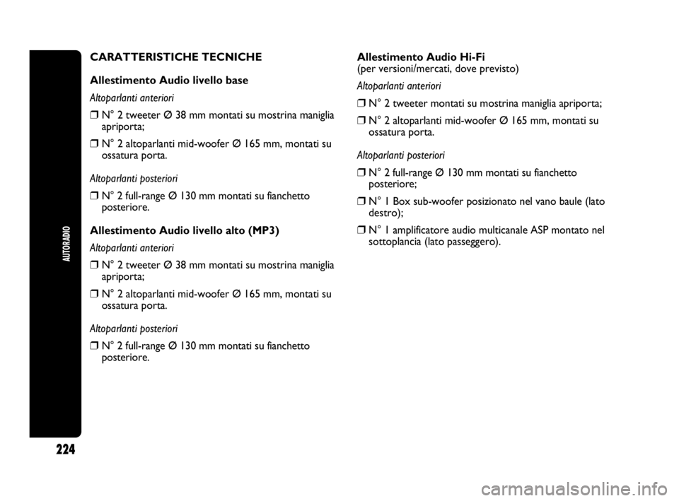 Abarth Punto 2021  Libretto Uso Manutenzione (in Italian) 224
AUTORADIO
Allestimento Audio Hi-Fi
(per versioni/mercati, dove previsto)
Altoparlanti anteriori
❒N° 2 tweeter montati su mostrina maniglia apriporta;
❒N° 2 altoparlanti mid-woofer Ø 165 mm,
