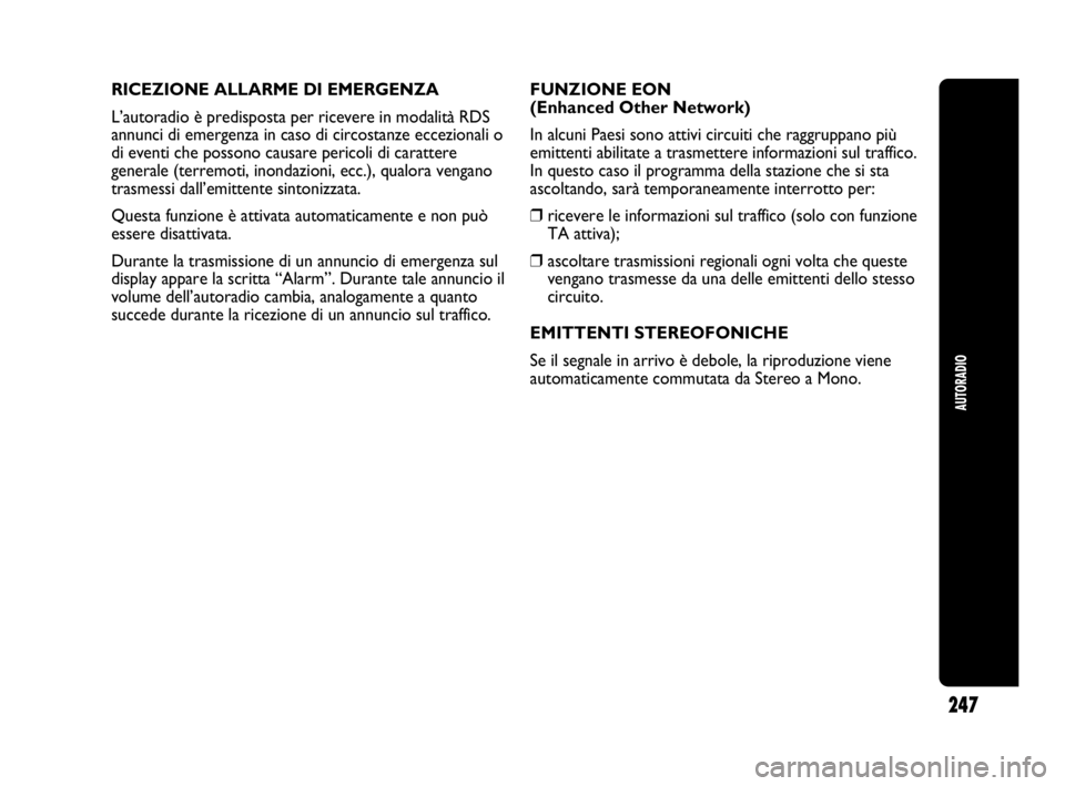 Abarth Punto 2019 Libretto Uso Manutenzione (in Italian) AUTORADIO
247
RICEZIONE ALLARME DI EMERGENZA
L’autoradio è predisposta per ricevere in modalità RDS
annunci di emergenza in caso di circostanze eccezionali o
di eventi che possono causare pericoli Abarth Punto 2019 Libretto Uso Manutenzione (in Italian) AUTORADIO
247
RICEZIONE ALLARME DI EMERGENZA
L’autoradio è predisposta per ricevere in modalità RDS
annunci di emergenza in caso di circostanze eccezionali o
di eventi che possono causare pericoli