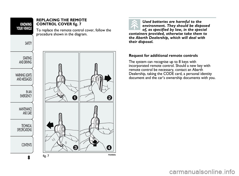 Abarth Punto 2018  Owner handbook (in English) Used batteries are harmful to the
environment. They should be disposed 
of, as specified by law, in the special
containers provided, otherwise take them to 
the Abarth Dealership, which will deal with