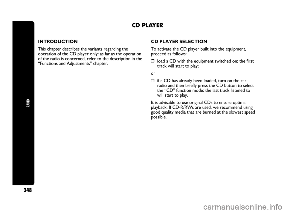 Abarth Punto 2016  Owner handbook (in English) INTRODUCTION
This chapter describes the variants regarding the
operation of the CD player only: as far as the operation
of the radio is concerned, refer to the description in the
“Functions and Adju