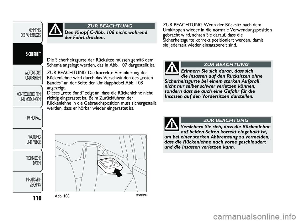 Abarth Punto 2012  Betriebsanleitung (in German) 110
KENNTNIS 
DES FAHRZEUGES
SICHERHEIT
MOTORSTART  UND F
 AHREN
KONTROLLLEUCHTEN UND MELDUNGEN
IM NOTFALL
WA R T U N G  
UND PFLEGE
TECHNISCHE  DATEN
INHALTSVER- ZEICHNIS 
F0U108AbAbb. 108
Erinnern S