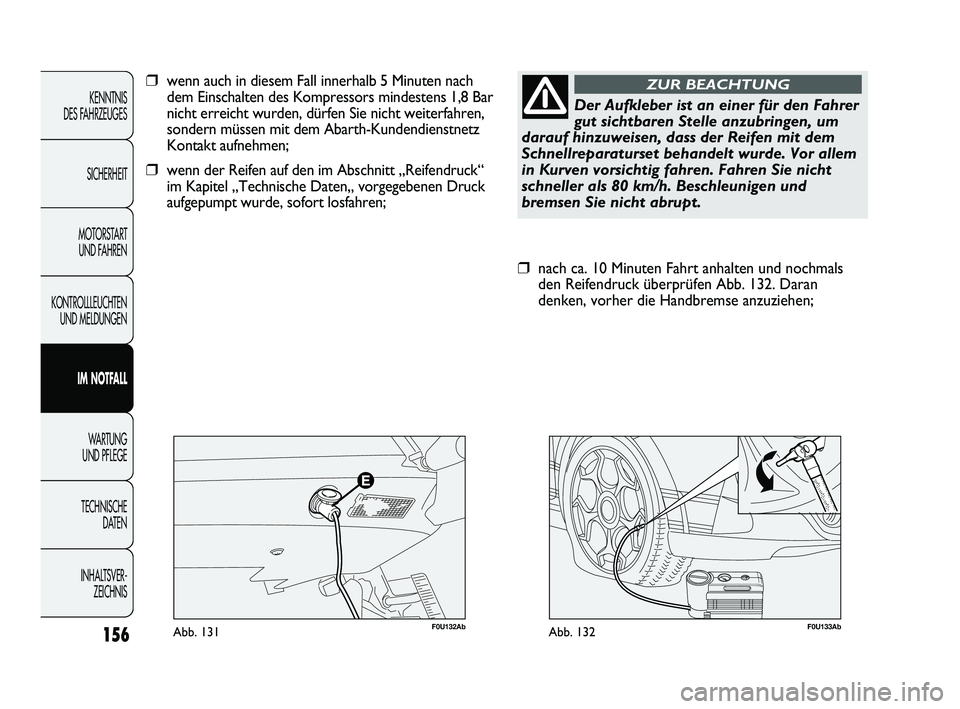 Abarth Punto 2012  Betriebsanleitung (in German) 156
KENNTNIS 
DES FAHRZEUGES
SICHERHEIT
MOTORSTART  UND FAHREN
KONTROLLLEUCHTEN UND MELDUNGEN
IM NOTFALL
WA R T U N G  
UND PFLEGE
TECHNISCHE  DA

TEN
INHALTSVER- ZEICHNIS
F0U133AbAbb. 132
❒nach ca.