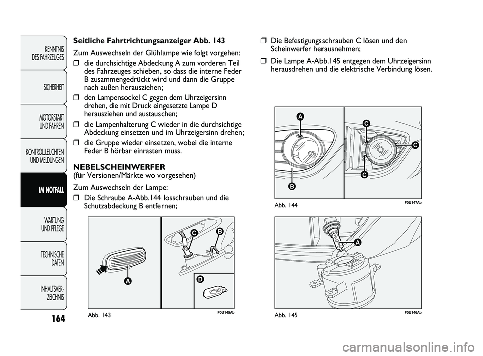 Abarth Punto 2012  Betriebsanleitung (in German) 164
KENNTNIS 
DES FAHRZEUGES
SICHERHEIT
MOTORSTART  UND FAHREN
KONTROLLLEUCHTEN UND MELDUNGEN
IM NOTFALL
WA R T U N G  
UND PFLEGE
TECHNISCHE  DA

TEN
INHALTSVER- ZEICHNIS
C
AC
B
C
F0U147AbAbb. 144
