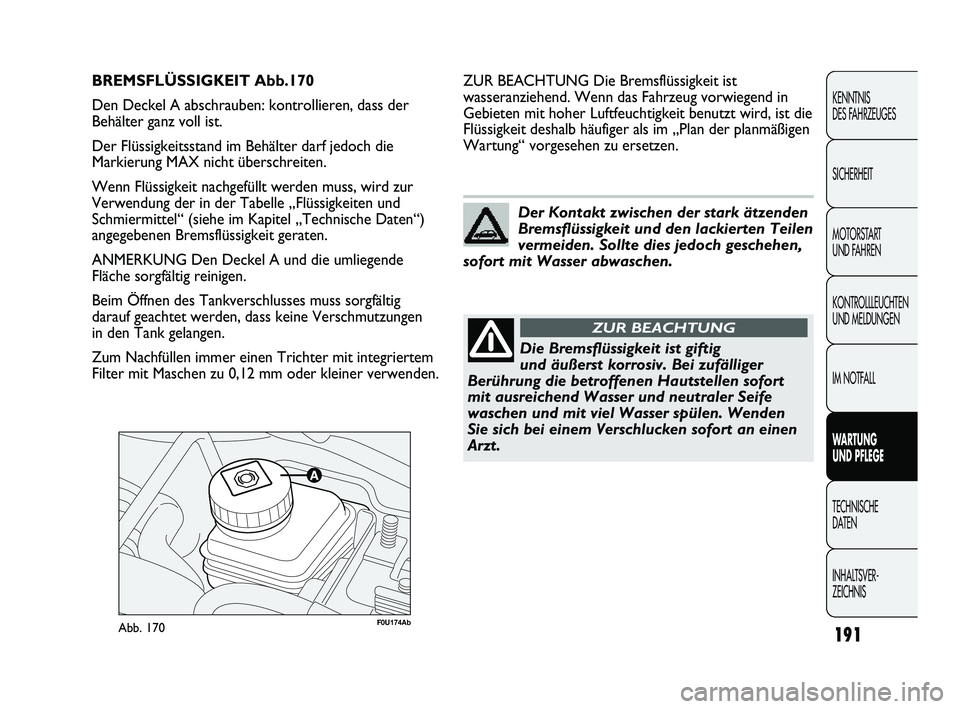 Abarth Punto 2012 Betriebsanleitung (in German) 191
KENNTNIS
DES FAHRZEUGES
SICHERHEIT
MOTORSTART
UND FAHREN
KONTROLLLEUCHTEN
UND MELDUNGEN
IM NOTFALL
WARTUNG
UND PFLEGE
TECHNISCHE
DA
TEN
INHALTSVER-
ZEICHNIS
F0U174AbAbb. 170
ZUR BEACHTUNG Di Abarth Punto 2012 Betriebsanleitung (in German) 191
KENNTNIS
DES FAHRZEUGES
SICHERHEIT
MOTORSTART
UND FAHREN
KONTROLLLEUCHTEN
UND MELDUNGEN
IM NOTFALL
WARTUNG
UND PFLEGE
TECHNISCHE
DA
TEN
INHALTSVER-
ZEICHNIS
F0U174AbAbb. 170
ZUR BEACHTUNG Di