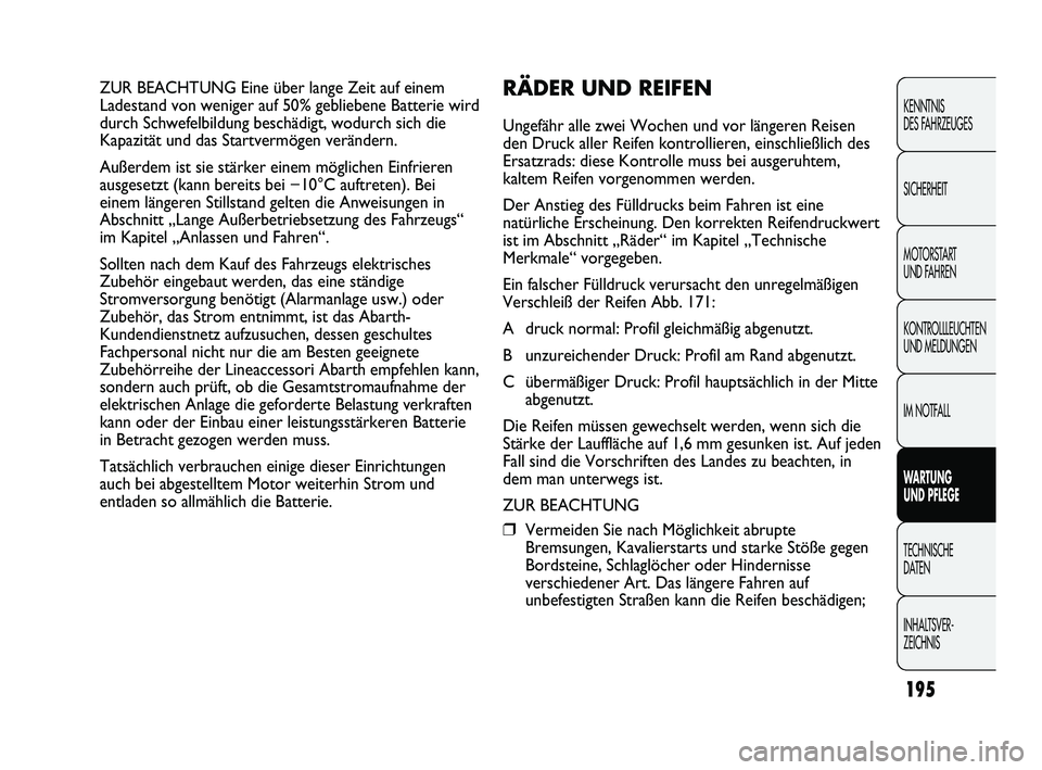 Abarth Punto 2012 Betriebsanleitung (in German) 195
KENNTNIS
DES FAHRZEUGES
SICHERHEIT
MOTORSTART
UND FAHREN
KONTROLLLEUCHTEN
UND MELDUNGEN
IM NOTFALL
WARTUNG
UND PFLEGE
TECHNISCHE
DA
TEN
INHALTSVER-
ZEICHNIS
ZUR BEACHTUNG Eine über lange Ze Abarth Punto 2012 Betriebsanleitung (in German) 195
KENNTNIS
DES FAHRZEUGES
SICHERHEIT
MOTORSTART
UND FAHREN
KONTROLLLEUCHTEN
UND MELDUNGEN
IM NOTFALL
WARTUNG
UND PFLEGE
TECHNISCHE
DA
TEN
INHALTSVER-
ZEICHNIS
ZUR BEACHTUNG Eine über lange Ze