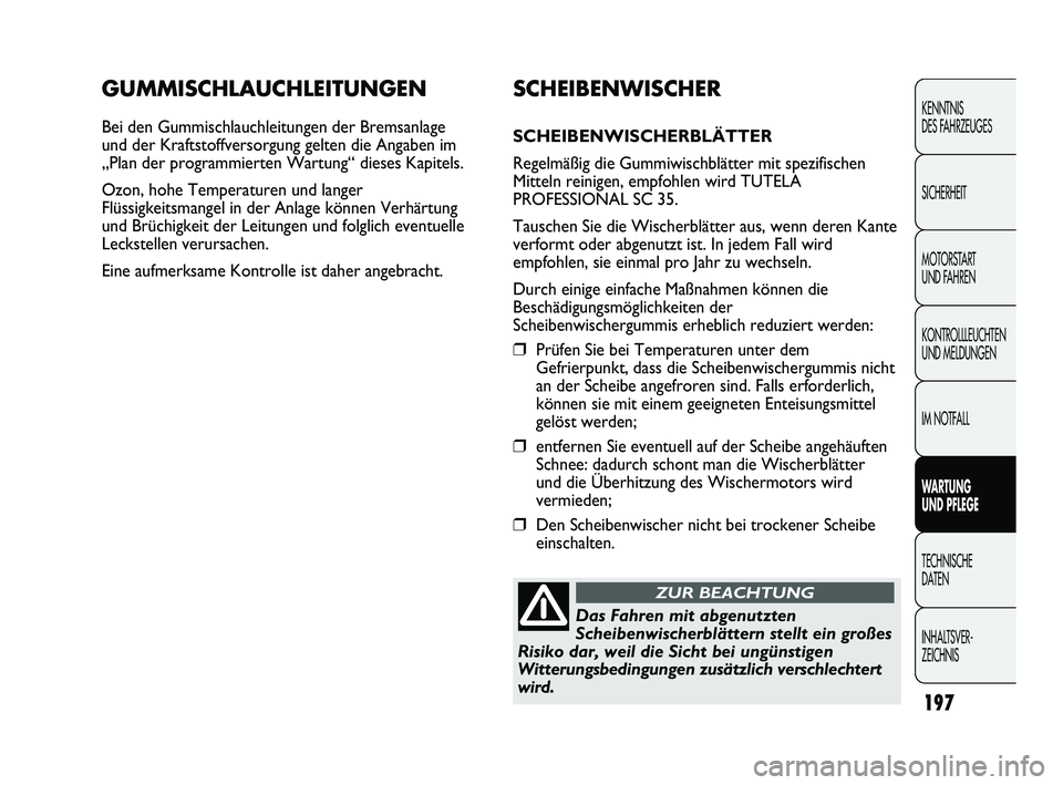 Abarth Punto 2012 Betriebsanleitung (in German) 197
KENNTNIS
DES FAHRZEUGES
SICHERHEIT
MOTORSTART
UND FAHREN
KONTROLLLEUCHTEN
UND MELDUNGEN
IM NOTFALL
WARTUNG
UND PFLEGE
TECHNISCHE
DA
TEN
INHALTSVER-
ZEICHNIS
GUMMISCHLAUCHLEITUNGEN
Bei den Gu Abarth Punto 2012 Betriebsanleitung (in German) 197
KENNTNIS
DES FAHRZEUGES
SICHERHEIT
MOTORSTART
UND FAHREN
KONTROLLLEUCHTEN
UND MELDUNGEN
IM NOTFALL
WARTUNG
UND PFLEGE
TECHNISCHE
DA
TEN
INHALTSVER-
ZEICHNIS
GUMMISCHLAUCHLEITUNGEN
Bei den Gu
