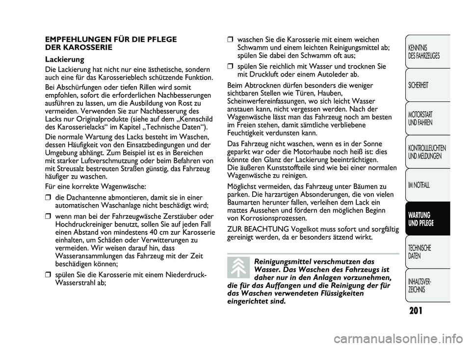 Abarth Punto 2012 Betriebsanleitung (in German) 201
KENNTNIS
DES FAHRZEUGES
SICHERHEIT
MOTORSTART
UND FAHREN
KONTROLLLEUCHTEN
UND MELDUNGEN
IM NOTFALL
WARTUNG
UND PFLEGE
TECHNISCHE
DA
TEN
INHALTSVER-
ZEICHNIS
Reinigungsmittel verschmutzen das Abarth Punto 2012 Betriebsanleitung (in German) 201
KENNTNIS
DES FAHRZEUGES
SICHERHEIT
MOTORSTART
UND FAHREN
KONTROLLLEUCHTEN
UND MELDUNGEN
IM NOTFALL
WARTUNG
UND PFLEGE
TECHNISCHE
DA
TEN
INHALTSVER-
ZEICHNIS
Reinigungsmittel verschmutzen das