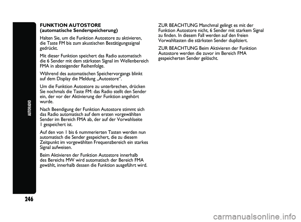 Abarth Punto 2012  Betriebsanleitung (in German) AUTORADIO
246
FUNKTION AUTOSTORE 
(automatische Senderspeicherung)
Halten Sie, um die Funktion Autostore zu aktivieren, 
die Taste FM bis zum akustischen Bestätigungssignal
gedrückt. 
Mit dieser Fun