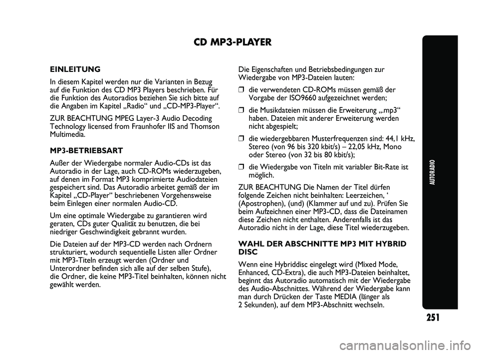 Abarth Punto 2012  Betriebsanleitung (in German) AUTORADIO
251
CD MP3-PLAYER
EINLEITUNG
In diesem Kapitel werden nur die Varianten in Bezug 
auf die Funktion des CD MP3 Players beschrieben. Für 
die Funktion des Autoradios beziehen Sie sich bitte a