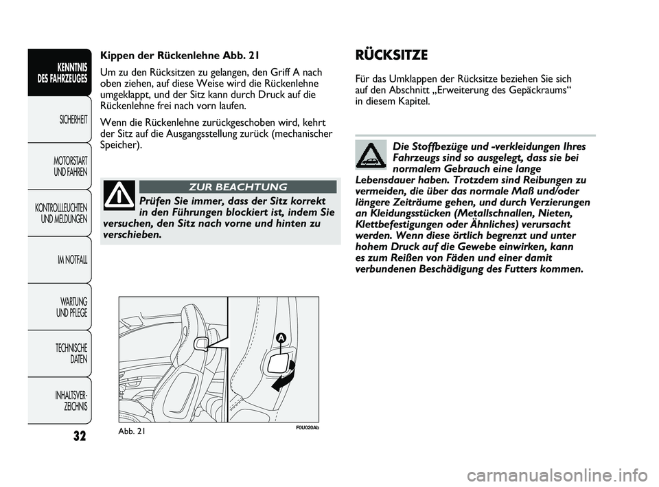 Abarth Punto 2012 Betriebsanleitung (in German) Prüfen Sie immer, dass der Sitz korrekt
in den Führungen blockiert ist, indem Sie
versuchen, den Sitz nach vorne und hinten zu
verschieben.
ZUR BEACHTUNG
Die Stoffbezüge und -verkleidungen Ihres
Fa Abarth Punto 2012 Betriebsanleitung (in German) Prüfen Sie immer, dass der Sitz korrekt
in den Führungen blockiert ist, indem Sie
versuchen, den Sitz nach vorne und hinten zu
verschieben.
ZUR BEACHTUNG
Die Stoffbezüge und -verkleidungen Ihres
Fa
