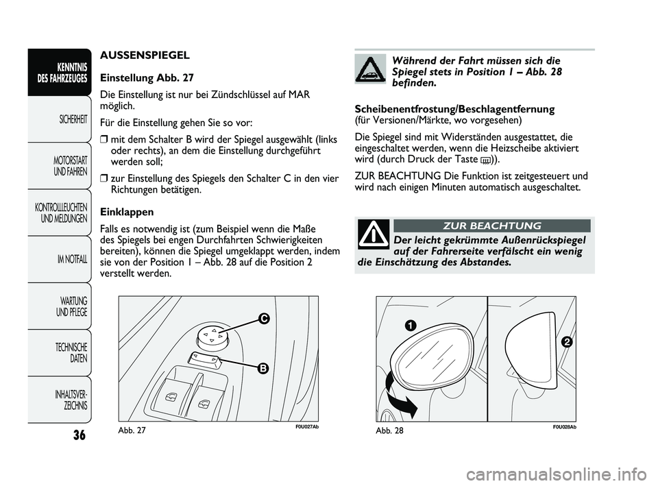 Abarth Punto 2012 Betriebsanleitung (in German) F0U027AbAbb. 27
AUSSENSPIEGEL
Einstellung Abb. 27
Die Einstellung ist nur bei Zündschlüssel auf MAR
möglich.
Für die Einstellung gehen Sie so vor:
❒mit dem Schalter B wird der Spiegel ausgewähl Abarth Punto 2012 Betriebsanleitung (in German) F0U027AbAbb. 27
AUSSENSPIEGEL
Einstellung Abb. 27
Die Einstellung ist nur bei Zündschlüssel auf MAR
möglich.
Für die Einstellung gehen Sie so vor:
❒mit dem Schalter B wird der Spiegel ausgewähl