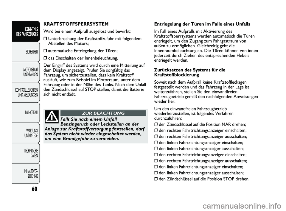 Abarth Punto 2012 Betriebsanleitung (in German) 60
KENNTNIS
DES FAHRZEUGES
SICHERHEIT
MOTORST
ART
UND FAHREN
KONTROLLLEUCHTEN UND MELDUNGEN
IM NOTFALL
WA R T U N G
UND PFLEGE
TECHNISCHE DATEN
INHALTSVER- ZEICHNIS
KRAFTSTOFFSPERRSYSTEM
Wird b Abarth Punto 2012 Betriebsanleitung (in German) 60
KENNTNIS
DES FAHRZEUGES
SICHERHEIT
MOTORST
ART
UND FAHREN
KONTROLLLEUCHTEN UND MELDUNGEN
IM NOTFALL
WA R T U N G
UND PFLEGE
TECHNISCHE DATEN
INHALTSVER- ZEICHNIS
KRAFTSTOFFSPERRSYSTEM
Wird b