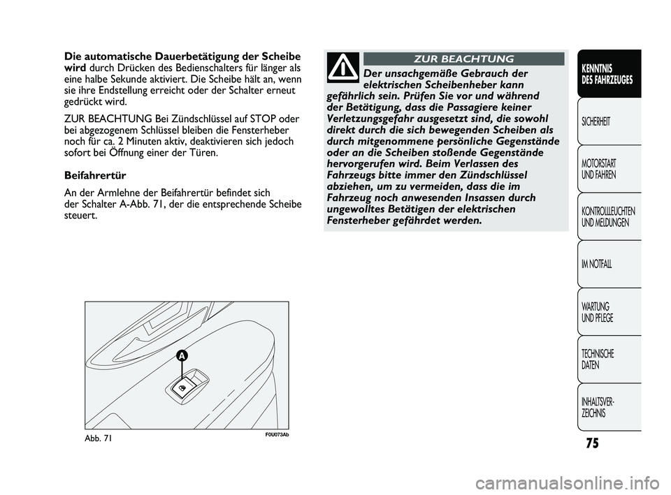 Abarth Punto 2012  Betriebsanleitung (in German) 75
KENNTNIS 
DES FAHRZEUGES
SICHERHEIT
MOTORST

ART 
UND FAHREN
KONTROLLLEUCHTEN
UND MELDUNGEN
IM NOTFALL
WA R T U N G  
UND PFLEGE
TECHNISCHE 
DATEN
INHALTSVER-
ZEICHNIS 
F0U073AbAbb. 71
Die automati