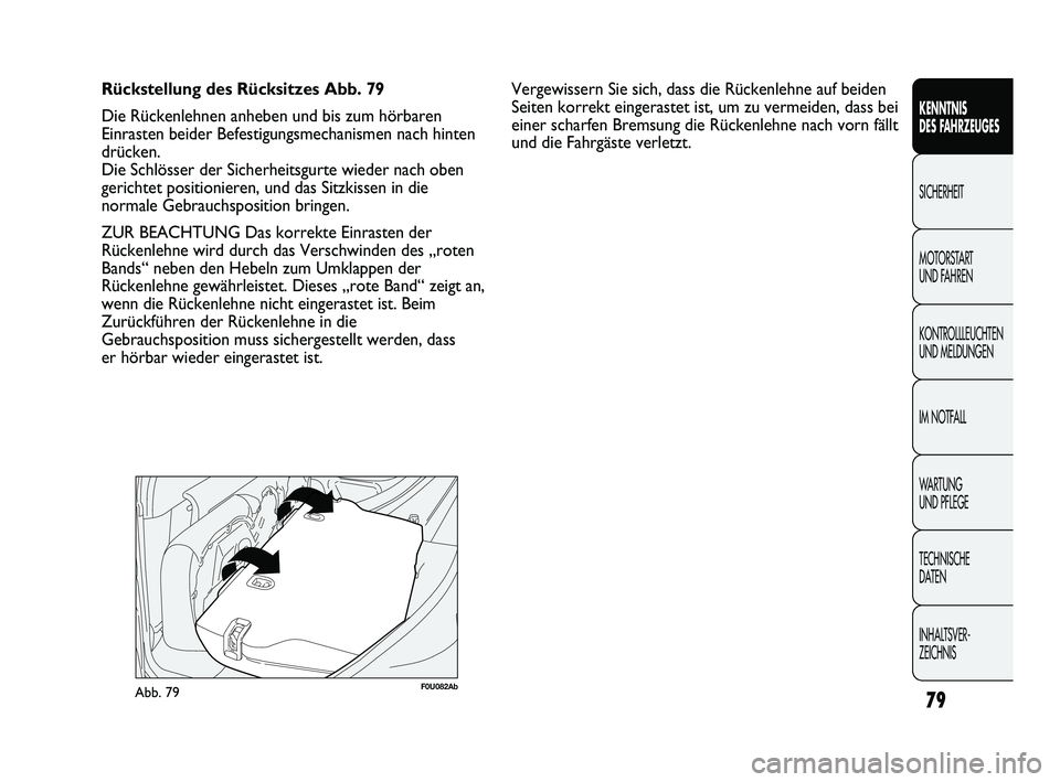 Abarth Punto 2012  Betriebsanleitung (in German) 79
KENNTNIS 
DES FAHRZEUGES
SICHERHEIT
MOTORST

ART 
UND FAHREN
KONTROLLLEUCHTEN
UND MELDUNGEN
IM NOTFALL
WA R T U N G  
UND PFLEGE
TECHNISCHE 
DATEN
INHALTSVER-
ZEICHNIS 
Rückstellung des Rücksitze