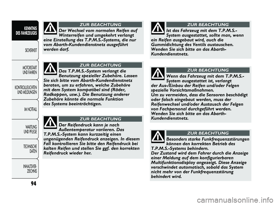 Abarth Punto 2012  Betriebsanleitung (in German) 94
KENNTNIS 
DES FAHRZEUGES
SICHERHEIT
MOTORST
 ART 
UND FAHREN
KONTROLLLEUCHTEN UND MELDUNGEN
IM NOTFALL
WA R T U N G  
UND PFLEGE
TECHNISCHE  DATEN
INHALTSVER- ZEICHNIS 
Der Wechsel vom normalen Rei