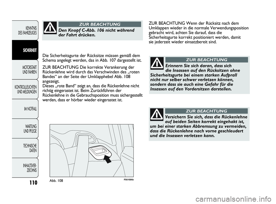 Abarth Punto 2019  Betriebsanleitung (in German) 110
KENNTNIS
DES FAHRZEUGES
SICHERHEIT
MOTORSTART 
UND FAHREN
KONTROLLLEUCHTEN
UND MELDUNGEN
IM NOTFALL
WA R T U N G  
UND PFLEGE
TECHNISCHE
DATEN
INHALTSVER-
ZEICHNIS
F0U108AbAbb. 108
Erinnern Sie si