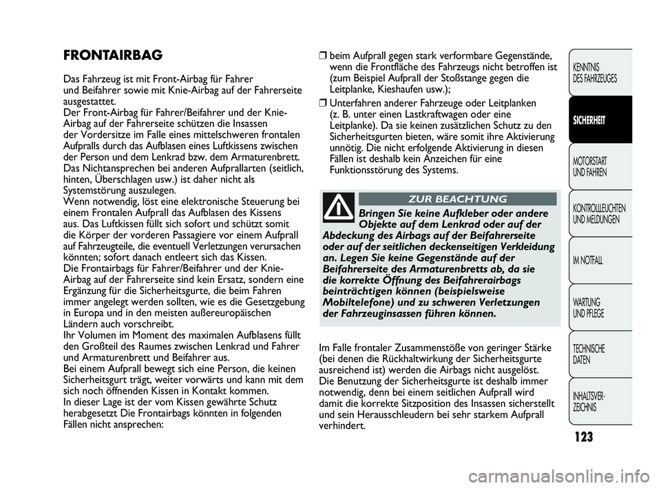 Abarth Punto 2019 Betriebsanleitung (in German) 123
KENNTNIS
DES FAHRZEUGES
SICHERHEIT
MOTORSTART
UND FAHREN
KONTROLLLEUCHTEN
UND MELDUNGEN
IM NOTFALL
WA R T U N G
UND PFLEGE
TECHNISCHE
DATEN
INHALTSVER-
ZEICHNIS
❒beim Aufprall gegen stark ver Abarth Punto 2019 Betriebsanleitung (in German) 123
KENNTNIS
DES FAHRZEUGES
SICHERHEIT
MOTORSTART
UND FAHREN
KONTROLLLEUCHTEN
UND MELDUNGEN
IM NOTFALL
WA R T U N G
UND PFLEGE
TECHNISCHE
DATEN
INHALTSVER-
ZEICHNIS
❒beim Aufprall gegen stark ver