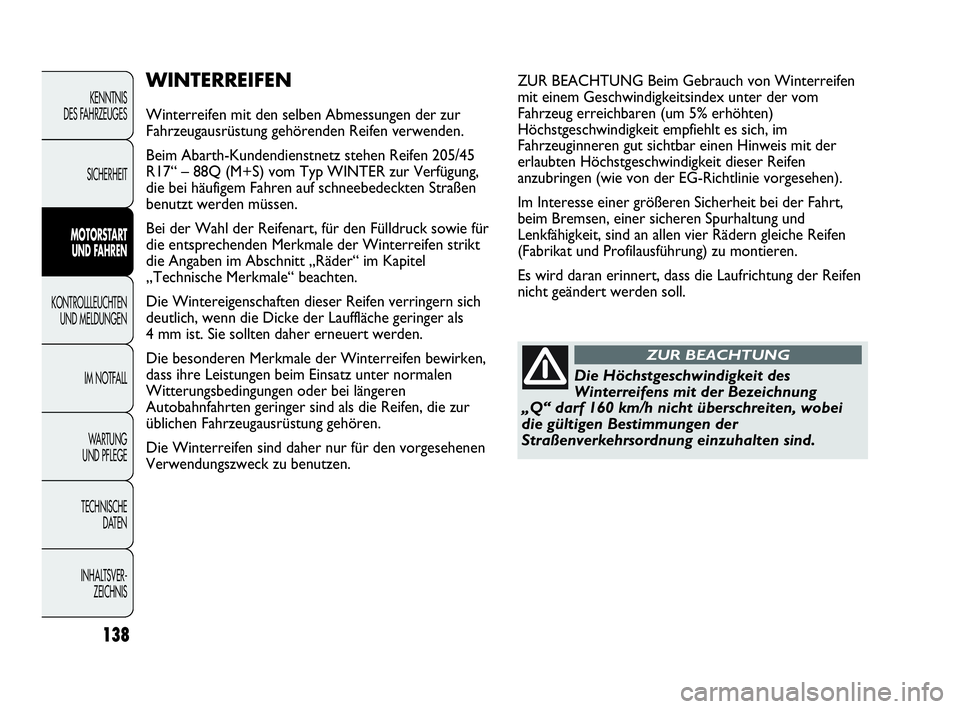 Abarth Punto 2019 Betriebsanleitung (in German) 138
KENNTNIS
DES FAHRZEUGES
SICHERHEIT
MOTORSTART
UND FAHREN
KONTROLLLEUCHTEN
UND MELDUNGEN
IM NOTFALL
WA R T U N G
UND PFLEGE
TECHNISCHE
DATEN
INHALTSVER-
ZEICHNIS
WINTERREIFEN
Winterreifen mit Abarth Punto 2019 Betriebsanleitung (in German) 138
KENNTNIS
DES FAHRZEUGES
SICHERHEIT
MOTORSTART
UND FAHREN
KONTROLLLEUCHTEN
UND MELDUNGEN
IM NOTFALL
WA R T U N G
UND PFLEGE
TECHNISCHE
DATEN
INHALTSVER-
ZEICHNIS
WINTERREIFEN
Winterreifen mit