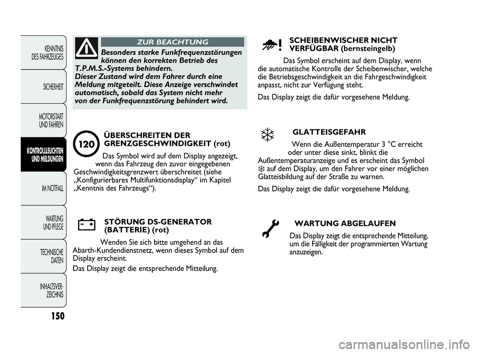 Abarth Punto 2019 Betriebsanleitung (in German) 150
KENNTNIS
DES FAHRZEUGES
SICHERHEIT
MOTORSTART
UND FAHREN
KONTROLLLEUCHTEN
UND MELDUNGEN
IM NOTFALL
WA R T U N G
UND PFLEGE
TECHNISCHE
DATEN
INHALTSVER-
ZEICHNIS
Besonders starke Funkfrequenzst Abarth Punto 2019 Betriebsanleitung (in German) 150
KENNTNIS
DES FAHRZEUGES
SICHERHEIT
MOTORSTART
UND FAHREN
KONTROLLLEUCHTEN
UND MELDUNGEN
IM NOTFALL
WA R T U N G
UND PFLEGE
TECHNISCHE
DATEN
INHALTSVER-
ZEICHNIS
Besonders starke Funkfrequenzst