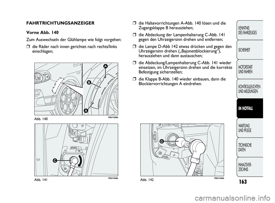 Abarth Punto 2019 Betriebsanleitung (in German) 163
KENNTNIS
DES FAHRZEUGES
SICHERHEIT
MOTORSTART
UND FAHREN
KONTROLLLEUCHTEN
UND MELDUNGEN
IM NOTFALL
WA R T U N G
UND PFLEGE
TECHNISCHE
DATEN
INHALTSVER-
ZEICHNIS
F0U143AbAbb. 141
A
A
B
F0U142AbAbb Abarth Punto 2019 Betriebsanleitung (in German) 163
KENNTNIS
DES FAHRZEUGES
SICHERHEIT
MOTORSTART
UND FAHREN
KONTROLLLEUCHTEN
UND MELDUNGEN
IM NOTFALL
WA R T U N G
UND PFLEGE
TECHNISCHE
DATEN
INHALTSVER-
ZEICHNIS
F0U143AbAbb. 141
A
A
B
F0U142AbAbb