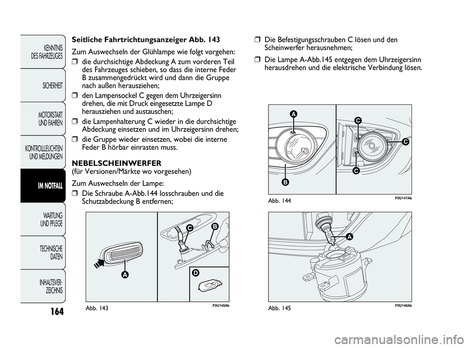 Abarth Punto 2019 Betriebsanleitung (in German) 164
KENNTNIS
DES FAHRZEUGES
SICHERHEIT
MOTORSTART
UND FAHREN
KONTROLLLEUCHTEN
UND MELDUNGEN
IM NOTFALL
WA R T U N G
UND PFLEGE
TECHNISCHE
DATEN
INHALTSVER-
ZEICHNIS
C
AC
B
C
F0U147AbAbb. 144
❒Die Abarth Punto 2019 Betriebsanleitung (in German) 164
KENNTNIS
DES FAHRZEUGES
SICHERHEIT
MOTORSTART
UND FAHREN
KONTROLLLEUCHTEN
UND MELDUNGEN
IM NOTFALL
WA R T U N G
UND PFLEGE
TECHNISCHE
DATEN
INHALTSVER-
ZEICHNIS
C
AC
B
C
F0U147AbAbb. 144
❒Die