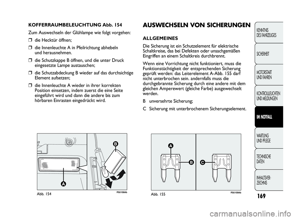 Abarth Punto 2019  Betriebsanleitung (in German) 169
KENNTNIS
DES FAHRZEUGES
SICHERHEIT
MOTORSTART 
UND FAHREN
KONTROLLLEUCHTEN
UND MELDUNGEN
IM NOTFALL
WA R T U N G
UND PFLEGE
TECHNISCHE
DATEN
INHALTSVER-
ZEICHNIS
F0U156AbAbb. 154
KOFFERRAUMBELEUCH