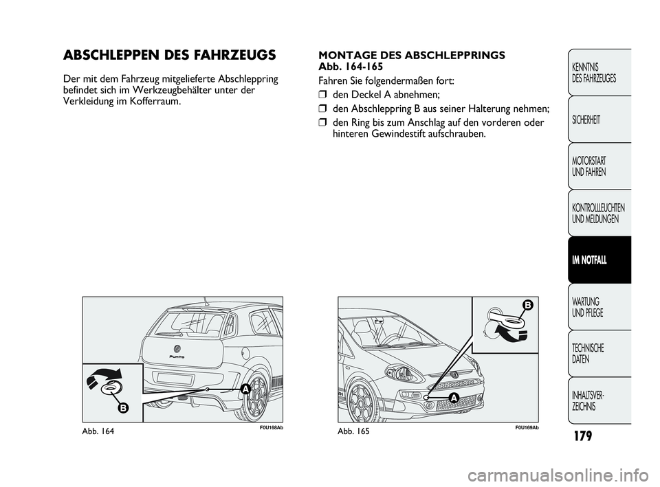 Abarth Punto 2019  Betriebsanleitung (in German) INHALTSVER-
ZEICHNIS TECHNISCHE
DATEN WA R T U N G
UND PFLEGE
IM NOTFALL
KONTROLLLEUCHTEN
UND MELDUNGEN MOTORSTART 
UND FAHREN SICHERHEIT KENNTNIS
DES FAHRZEUGES
179
F0U169AbAbb. 165
MONTAGE DES ABSCH