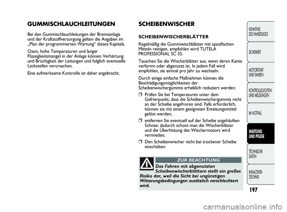 Abarth Punto 2013 Betriebsanleitung (in German) 197
KENNTNIS
DES FAHRZEUGES
SICHERHEIT
MOTORSTART
UND FAHREN
KONTROLLLEUCHTEN
UND MELDUNGEN
IM NOTFALL
WARTUNG
UND PFLEGE
TECHNISCHE
DATEN
INHALTSVER-
ZEICHNIS
GUMMISCHLAUCHLEITUNGEN
Bei den Gummisc Abarth Punto 2013 Betriebsanleitung (in German) 197
KENNTNIS
DES FAHRZEUGES
SICHERHEIT
MOTORSTART
UND FAHREN
KONTROLLLEUCHTEN
UND MELDUNGEN
IM NOTFALL
WARTUNG
UND PFLEGE
TECHNISCHE
DATEN
INHALTSVER-
ZEICHNIS
GUMMISCHLAUCHLEITUNGEN
Bei den Gummisc