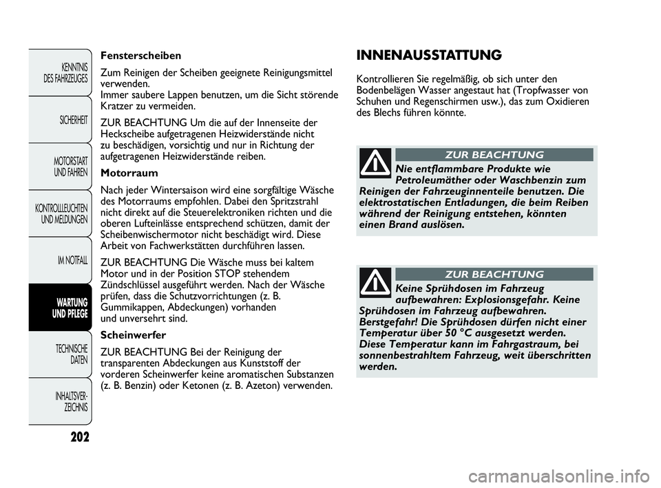 Abarth Punto 2013 Betriebsanleitung (in German) 202
KENNTNIS
DES FAHRZEUGES
SICHERHEIT
MOTORSTART
UND FAHREN
KONTROLLLEUCHTEN
UND MELDUNGEN
IM NOTFALL
WARTUNG
UND PFLEGE
TECHNISCHE
DATEN
INHALTSVER-
ZEICHNIS
INNENAUSSTATTUNG
Kontrollieren Sie reg Abarth Punto 2013 Betriebsanleitung (in German) 202
KENNTNIS
DES FAHRZEUGES
SICHERHEIT
MOTORSTART
UND FAHREN
KONTROLLLEUCHTEN
UND MELDUNGEN
IM NOTFALL
WARTUNG
UND PFLEGE
TECHNISCHE
DATEN
INHALTSVER-
ZEICHNIS
INNENAUSSTATTUNG
Kontrollieren Sie reg