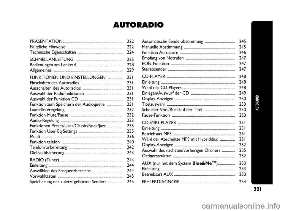 Abarth Punto 2018  Betriebsanleitung (in German) Automatische Senderabstimmung .............................. 245
Manuelle Abstimmung ................................................... 245
Funktion Autostore ........................................