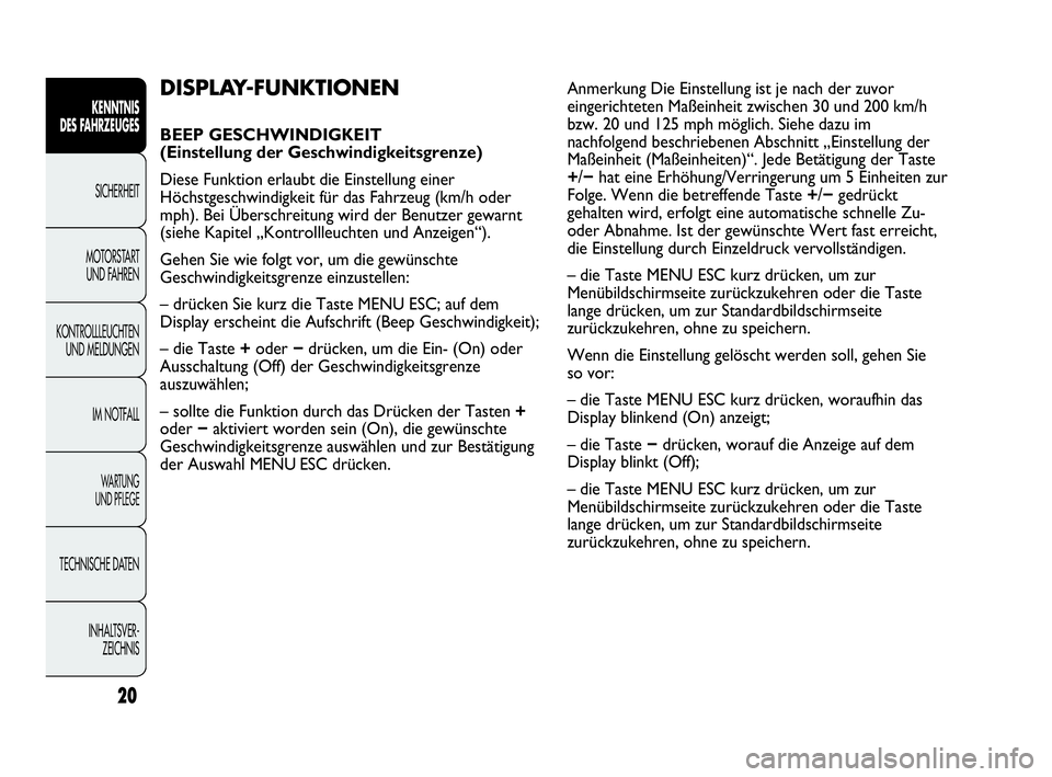 Abarth Punto 2015  Betriebsanleitung (in German) INHALTSVER-
ZEICHNIS TECHNISCHE DATEN
WA R T U N G  
UND PFLEGE
IM NOTFALL KONTROLLLEUCHTEN
UND MELDUNGENMOTORSTART 
UND FAHRENSICHERHEIT
KENNTNIS
DES FAHRZEUGES
20
DISPLAY-FUNKTIONEN 
BEEP GESCHWINDI