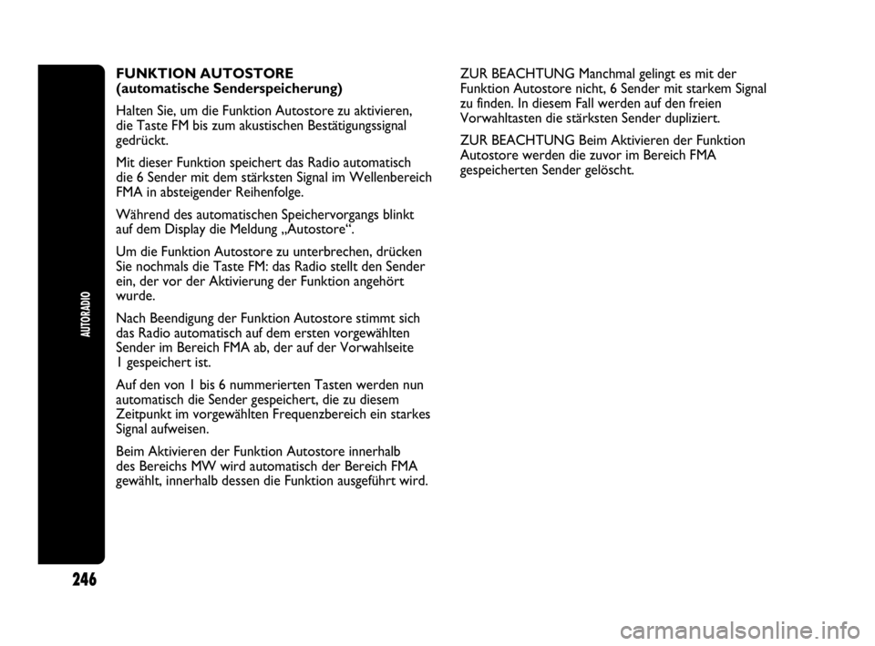 Abarth Punto 2019  Betriebsanleitung (in German) AUTORADIO
246
FUNKTION AUTOSTORE 
(automatische Senderspeicherung)
Halten Sie, um die Funktion Autostore zu aktivieren, 
die Taste FM bis zum akustischen Bestätigungssignal
gedrückt. 
Mit dieser Fun