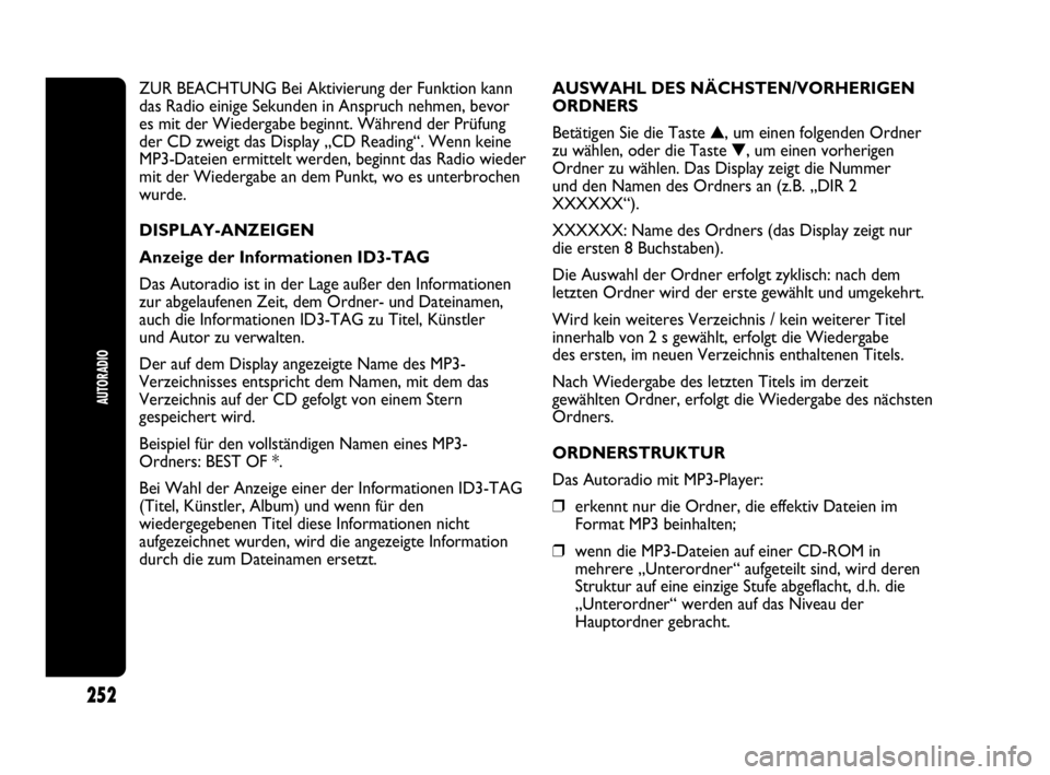 Abarth Punto 2019  Betriebsanleitung (in German) 252
AUTORADIO
ZUR BEACHTUNG Bei Aktivierung der Funktion kann
das Radio einige Sekunden in Anspruch nehmen, bevor
es mit der Wiedergabe beginnt. Während der Prüfung
der CD zweigt das Display „CD R