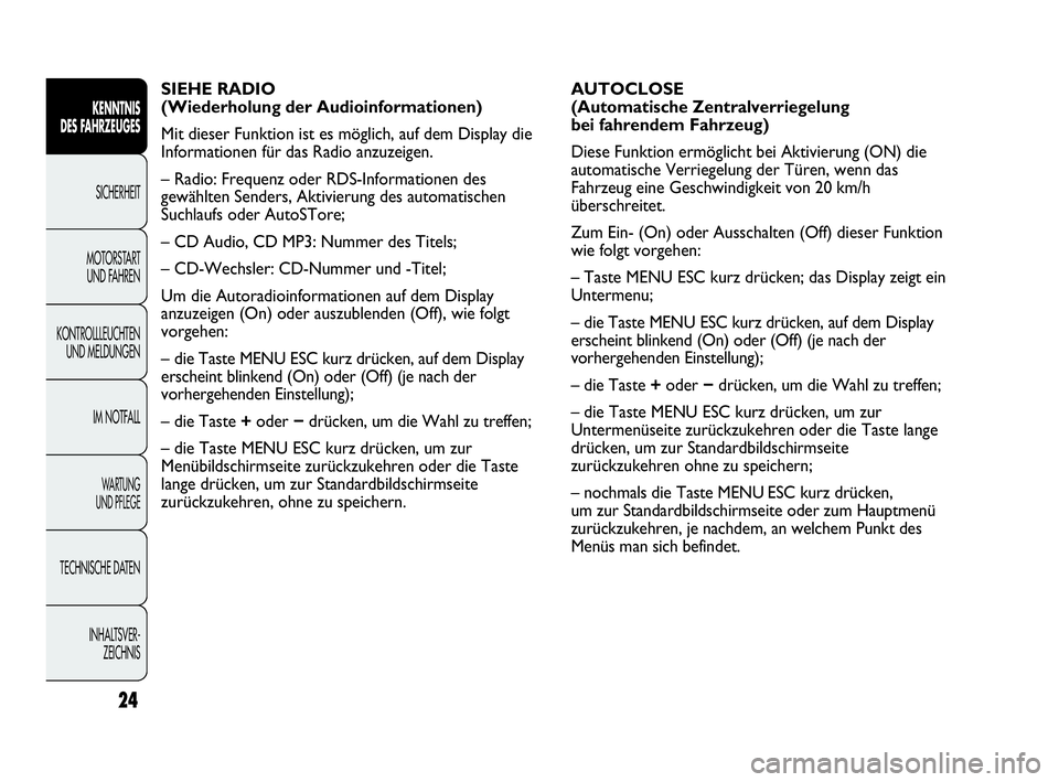 Abarth Punto 2016  Betriebsanleitung (in German) 24
KENNTNIS
DES FAHRZEUGES
SICHERHEIT
MOTORSTART 
UND FAHREN
KONTROLLLEUCHTEN
UND MELDUNGEN
IM NOTFALL
WA R T U N G  
UND PFLEGE
TECHNISCHE DATEN
INHALTSVER-
ZEICHNIS
AUTOCLOSE
(Automatische Zentralve