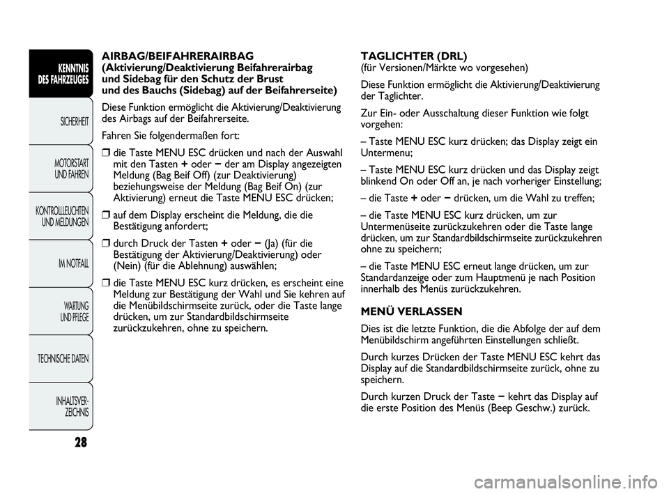 Abarth Punto 2017  Betriebsanleitung (in German) 28
KENNTNIS
DES FAHRZEUGES
SICHERHEIT
MOTORSTART 
UND FAHREN
KONTROLLLEUCHTEN
UND MELDUNGEN
IM NOTFALL
WA R T U N G  
UND PFLEGE
TECHNISCHE DATEN
INHALTSVER-
ZEICHNIS
AIRBAG/BEIFAHRERAIRBAG 
(Aktivier