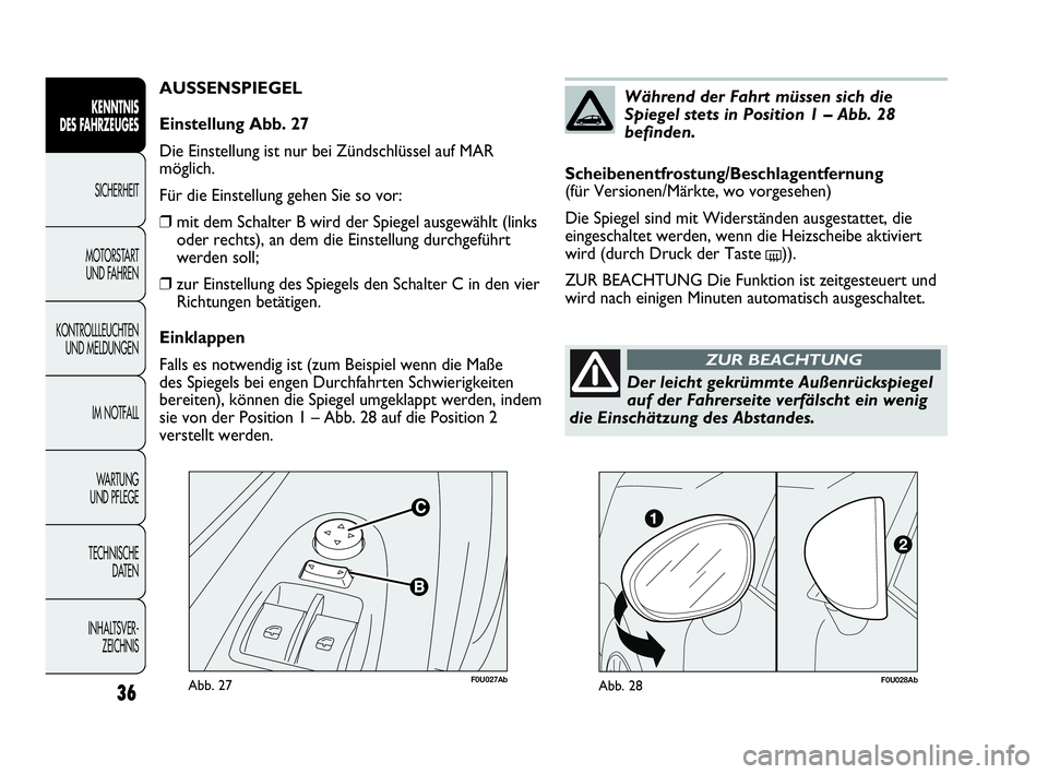 Abarth Punto 2019 Betriebsanleitung (in German) F0U027AbAbb. 27
AUSSENSPIEGEL
Einstellung Abb. 27
Die Einstellung ist nur bei Zündschlüssel auf MAR
möglich.
Für die Einstellung gehen Sie so vor:
❒mit dem Schalter B wird der Spiegel ausgewähl Abarth Punto 2019 Betriebsanleitung (in German) F0U027AbAbb. 27
AUSSENSPIEGEL
Einstellung Abb. 27
Die Einstellung ist nur bei Zündschlüssel auf MAR
möglich.
Für die Einstellung gehen Sie so vor:
❒mit dem Schalter B wird der Spiegel ausgewähl