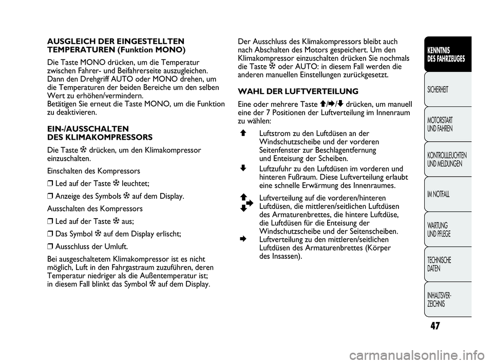 Abarth Punto 2014  Betriebsanleitung (in German) 47
KENNTNIS
DES FAHRZEUGES
SICHERHEIT
MOTORSTART 
UND FAHREN
KONTROLLLEUCHTEN
UND MELDUNGEN
IM NOTFALL
WA R T U N G  
UND PFLEGE
TECHNISCHE
DATEN
INHALTSVER-
ZEICHNIS
AUSGLEICH DER EINGESTELLTEN 
TEMP