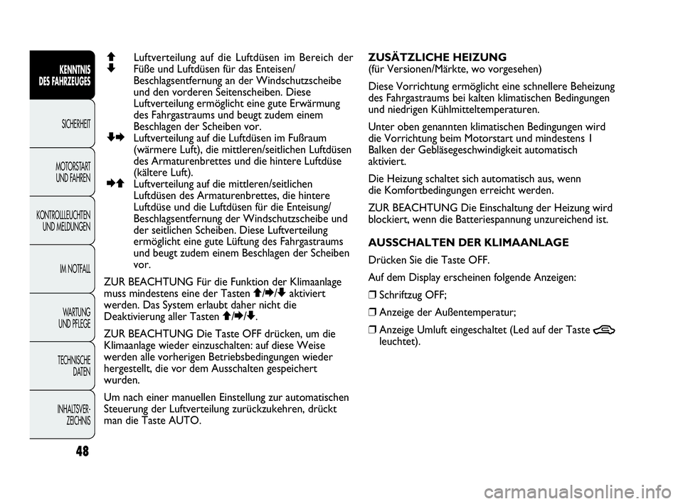 Abarth Punto 2018  Betriebsanleitung (in German) INHALTSVER-
ZEICHNIS TECHNISCHE
DATEN WA R T U N G  
UND PFLEGEIM NOTFALL KONTROLLLEUCHTEN
UND MELDUNGENMOTORSTART 
UND FAHRENSICHERHEIT
KENNTNIS
DES FAHRZEUGES
48
QLuftverteilung auf die Luftdüsen i